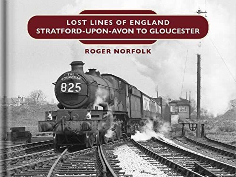 

Lost Lines StratforduponAvon to Gloucester by Roger Norfolk-Hardcover