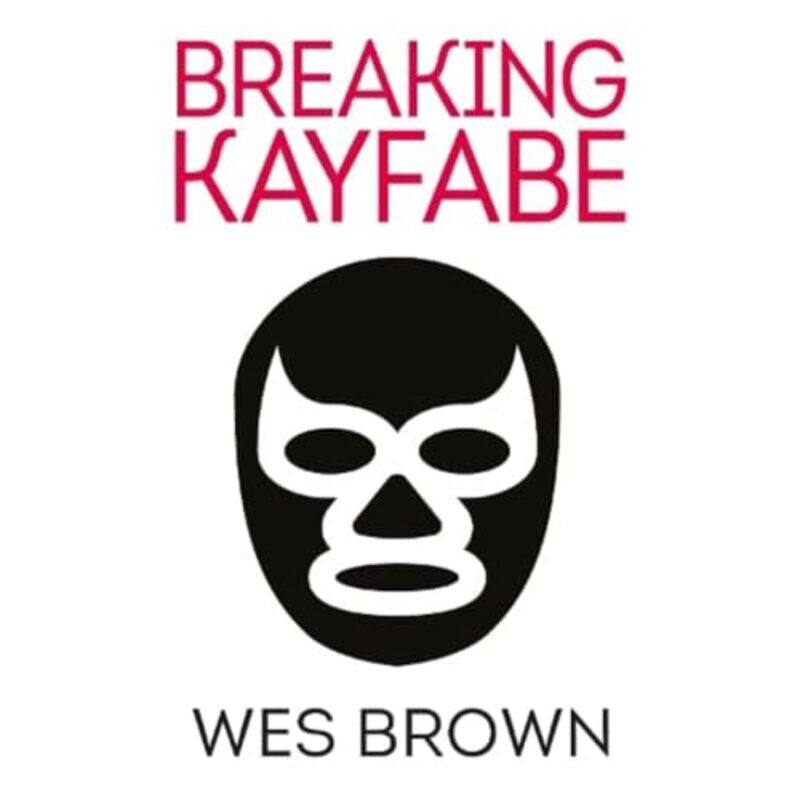 

BREAKING KAYFABE by Wes Brown-Paperback