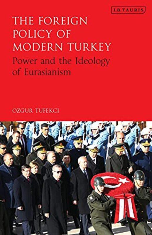 

The Foreign Policy of Modern Turkey by Ozgur Karadeniz Technical University, Turkey Tufekci-Paperback