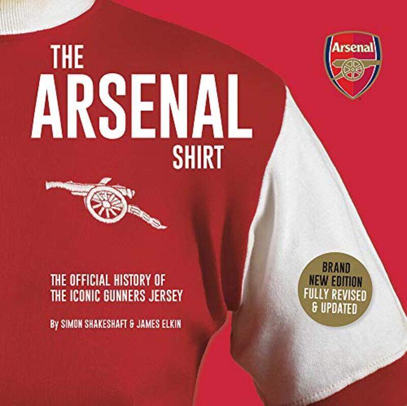 

The Arsenal Shirt The History Of The Iconic Gunners Jersey Told Through An Extraordinary Collection by Shakeshaft, Simon - Elkin, James - Hardcover