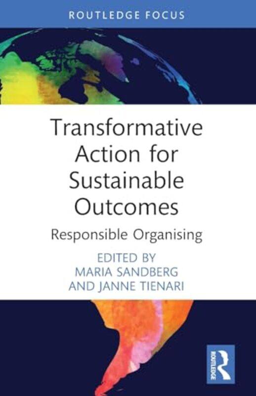 

Transformative Action For Sustainable Outcomes by Maria (Hanken School of Economics, Finland) SandbergJanne (Hanken School of Economics, Finland) Tien