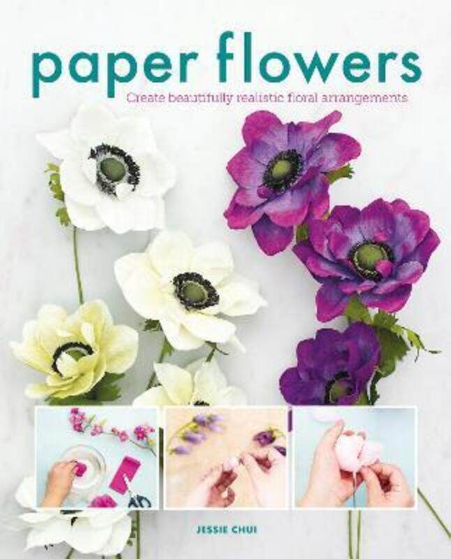 

Paper Flowers: Create Beautifully Realistic Floral Arrangements,Paperback, By:Chui, Jessie