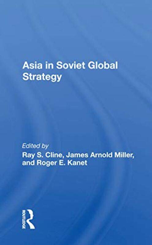 

Asia In Soviet Global Strategy by Ray S Cline-Paperback