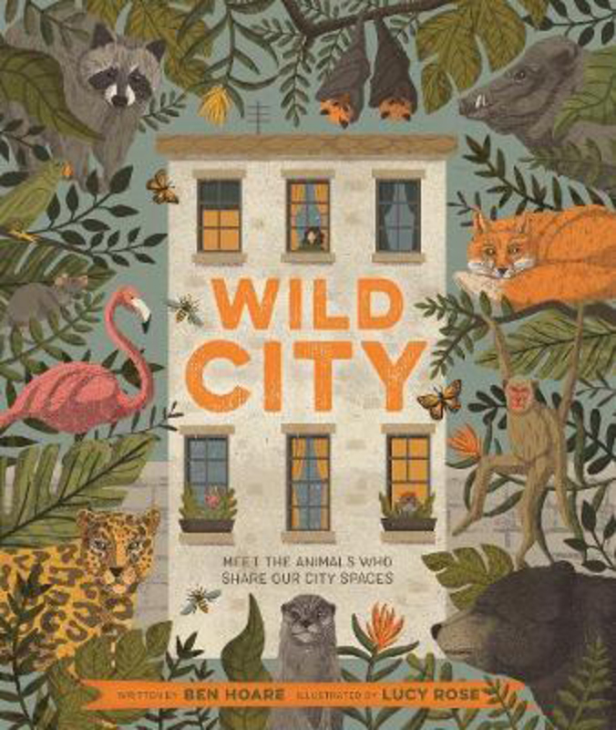 Wild City: Meet the animals who share our city spaces, Hardcover Book, By: Ben Hoare