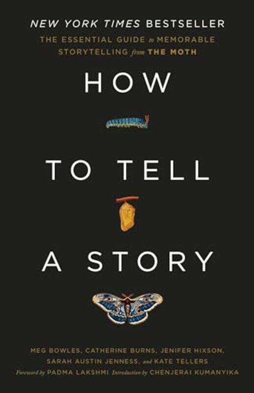 

How to Tell a Story The Essential Guide to Memorable Storytelling from The Moth by The Moth - Bowles, Meg - Burns, Catherine - Hixson, Jenifer - Jenne