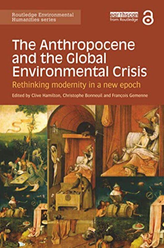 

The Anthropocene And The Global Environmental Crisis by Clive (Charles Sturt University, Australia) HamiltonChristophe (Centre A Koyre, France) Bonneu