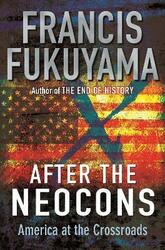 ^(OP) After the Neocons: America at the Crossroads,Hardcover,ByFrancis Fukuyama