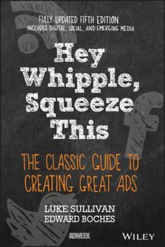 

Hey, Whipple, Squeeze This: The Classic Guide to Creating Great Ads, Paperback Book, By: Luke Sullivan