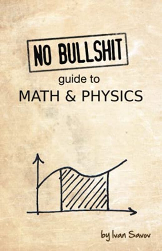 No Bullshit Guide to Math and Physics , Paperback by Savov, Ivan