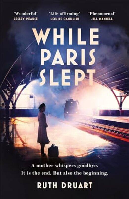 

While Paris Slept A mother faces a heartbreaking choice in this bestselling story of love and courage in World War 2 by Ruth Druart-Paperback