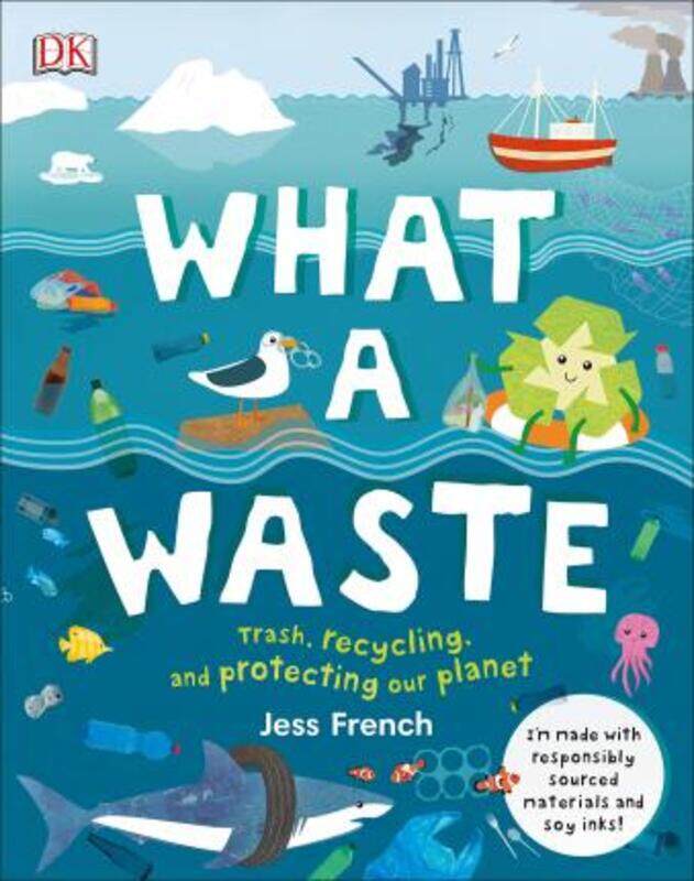 

What a Waste: Trash, Recycling, and Protecting Our Planet.Hardcover,By :French Jess