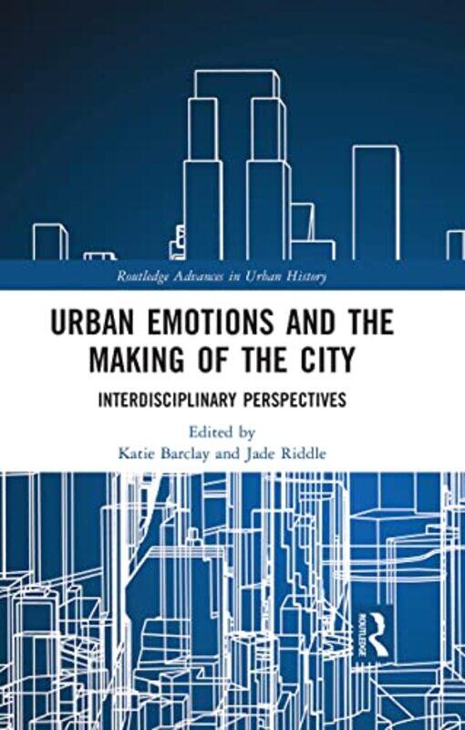 

Urban Emotions and the Making of the City by Katie University of Adelaide, Australia BarclayJade Department of Agriculture, Water and the Environment,