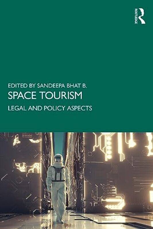 

Space Tourism by Sandeepa (Centre for Aviation & Space Laws, The WB National University of Juridical Sciences, India.) Bhat B. -Paperback