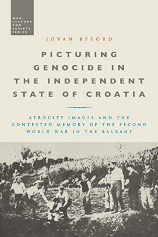 

Picturing Genocide in the Independent State of Croatia by Jovan Byford-Hardcover