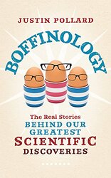 Boffinology: The Real Stories Behind Our Greatest Scientific Discoveries, Paperback Book, By: Justin Pollard