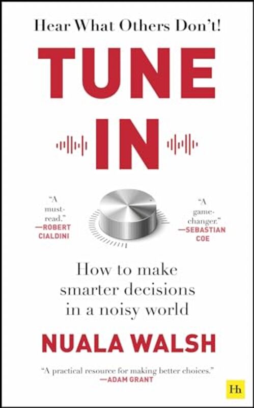 Tune In How To Make Smarter Decisions In A Noisy World by Nuala Walsh Paperback