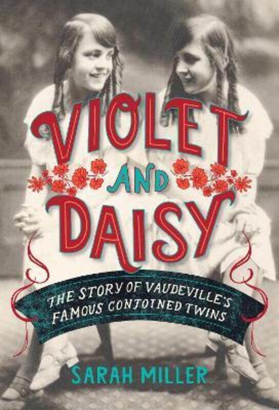 

Violet and Daisy: The Story of Vaudeville's Famous Conjoined Twins.Hardcover,By :Miller, Sarah