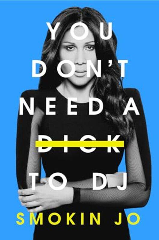 

You Dont Need A Dick To Dj by Smokin Jo-Hardcover