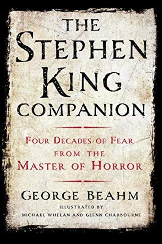 The Stephen King Companion: Four Decades Of Fear From The Master Of Horror By Beahm, George - Whelan, Michael - Chadbourne, Glenn - Spignesi, Stephen Paperback