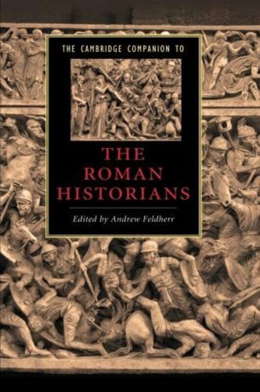 

The Cambridge Companion to the Roman Historians by Andrew Princeton University, New Jersey Feldherr-Paperback