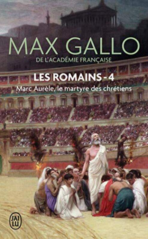 

Les Romains - 4 - Marc Aurele, le Martyre des Chretiens,Paperback,By:Gallo Max