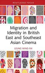 Migration and Identity in British East and Southeast Asian Cinema by Wing-Fai Leung-Hardcover