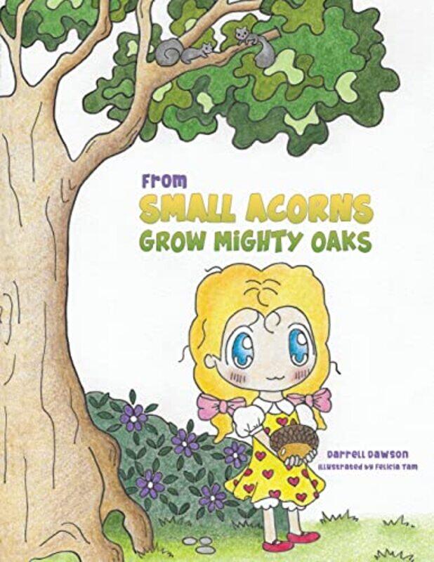 

From Small Acorns Grow Mighty Oaks by Darrell DawsonFelicia Tam-Paperback