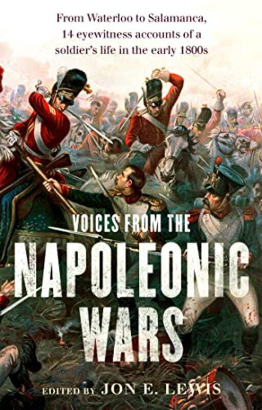 

Voices From the Napoleonic Wars by Jon E Lewis-Paperback