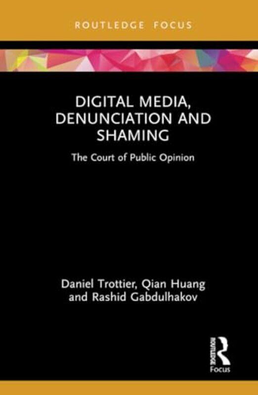 

Digital Media, Denunciation and Shaming by Daniel TrottierQian HuangRashid Gabdulhakov -Hardcover