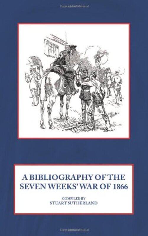 

A Bibliography Of The Seven Weeks War by Stuart Sutherland-Hardcover