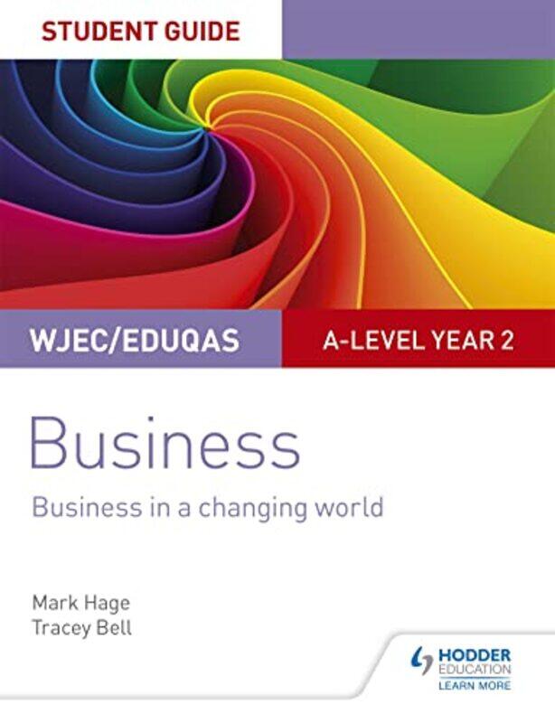 

WJECEduqas Alevel Year 2 Business Student Guide 4 Business in a Changing World by Mark HageTracey Bell-Paperback