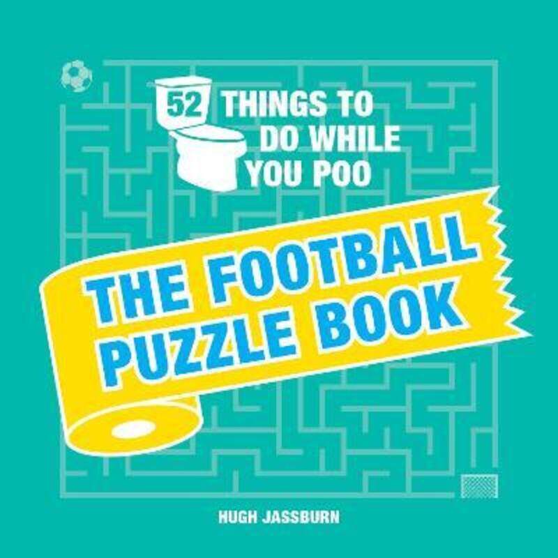 

52 Things to Do While You Poo: The Football Puzzle Book