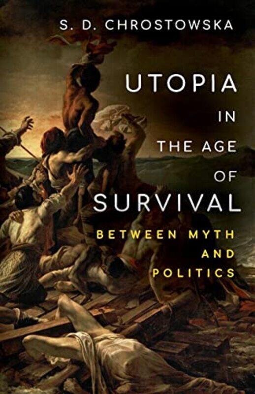 

Utopia in the Age of Survival by S D Chrostowska-Paperback