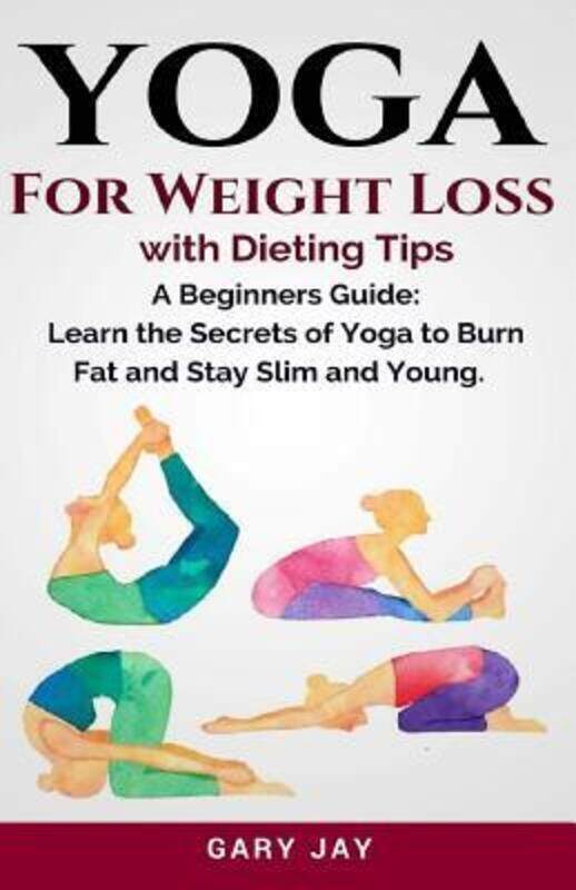 

Yoga: Yoga For Weight Loss: Discover How To Use Yoga to Lose Weight, Burn Fat and Stay Slim & Young,Paperback,ByJay, Gary