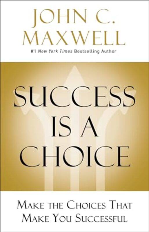 

Success Is a Choice by John C Maxwell-Hardcover