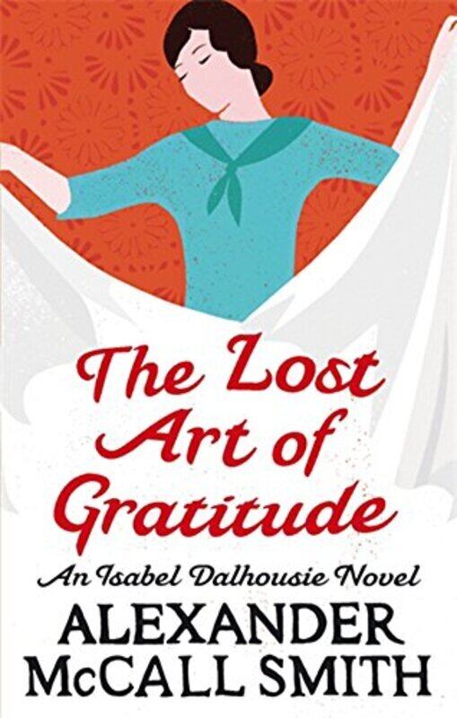 

The Lost Art of Gratitude: An Isabel Dalhousie Novel: The Sunday Philosophy Club 06. An Isabel Dalho, Paperback Book, By: Alexander McCall Smith