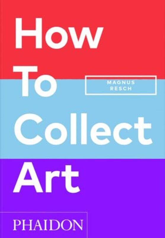 

How To Collect Art by Magnus Resch - Paperback