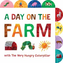 A Day on the Farm with the Very Hungry Caterpillar: A Tabbed, Board Book, By: Eric Carle