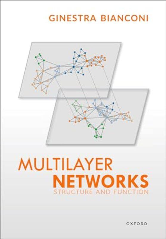 

Multilayer Networks by Ginestra (Reader in Applied Mathematics, Reader in Applied Mathematics, School of Mathematical Sciences, Queen Mary University