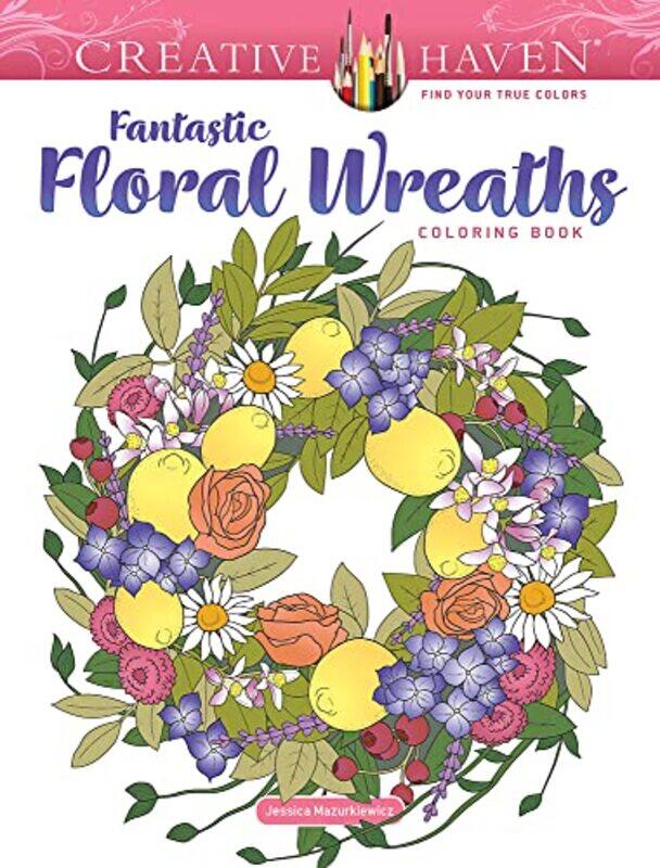 

Creative Haven Fantastic Floral Wreaths Coloring Book by Jessica Mazurkiewicz-Paperback