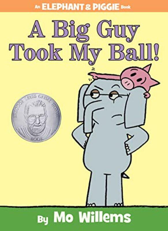 

A Big Guy Took My Ball! (An Elephant And Piggie Book) By Mo Willems Hardcover