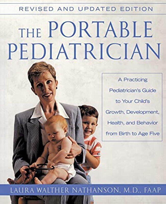 

The Portable Pediatrician Second Edition A Practicing Pediatricians Guide To Your Childs Growth by Nathanson, Laura W..Paperback