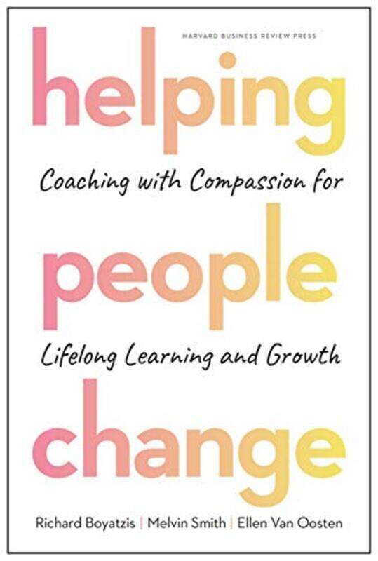 

Helping People Change: Coaching With Compassion For Lifelong Learning And Growth By Boyatzis, Richard - Smith, Melvin - Van Oosten, Ellen Hardcover