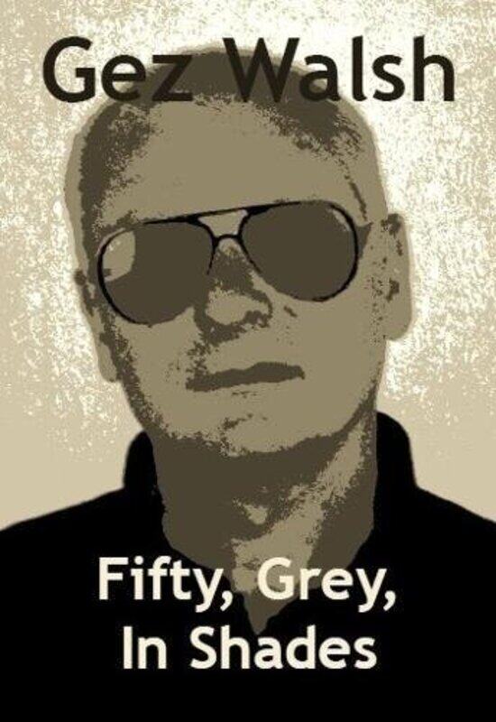 

Fifty Grey In Shades by Gez Walsh-Paperback