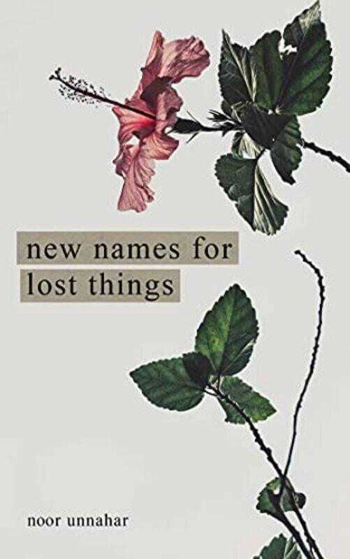 

New Names for Lost Things by Noor Unnahar-Paperback