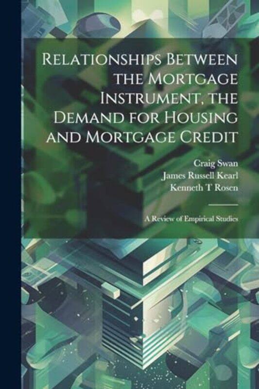 

Relationships Between The Mortgage Instrument The Demand For Housing And Mortgage Credit A Review By Kearl, James Russell - Rosen, Kenneth T - Swan, C