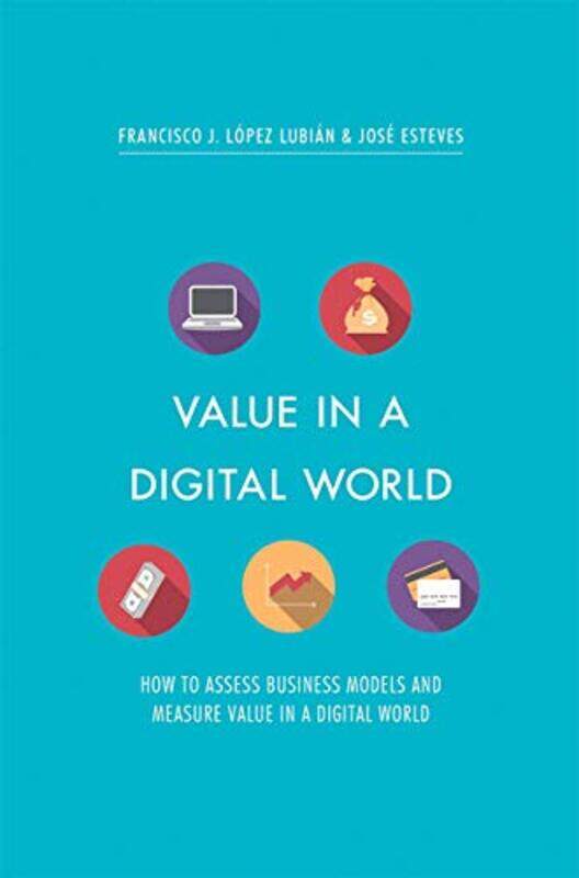

Value in a Digital World by Francisco J Lopez LubianJose Esteves-Hardcover