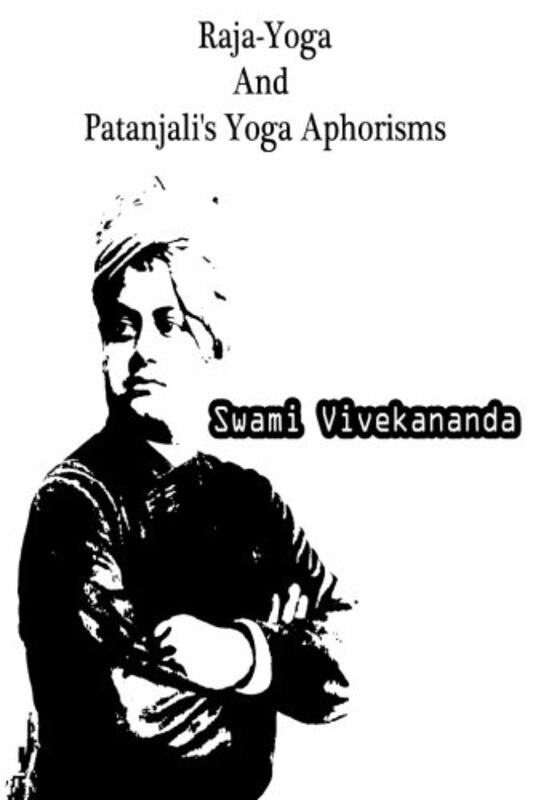 

Raja-Yoga And Patanjali's Yoga Aphorisms