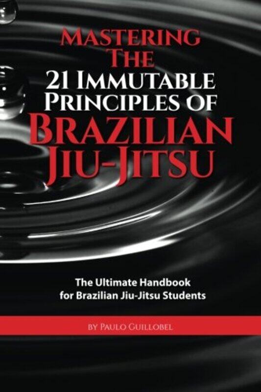 

Mastering The 21 Immutable Principles Of Brazilian Jiu-Jitsu: The Ultimate Handbook for Brazilian Ji,Paperback by Cruz, Teresa De La - Villa, Homero -