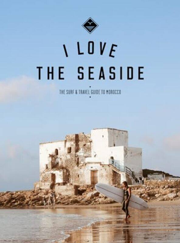 

I Love the Seaside The surf & travel guide to Morocco by Rudolf SteinerP Wehrle-Paperback